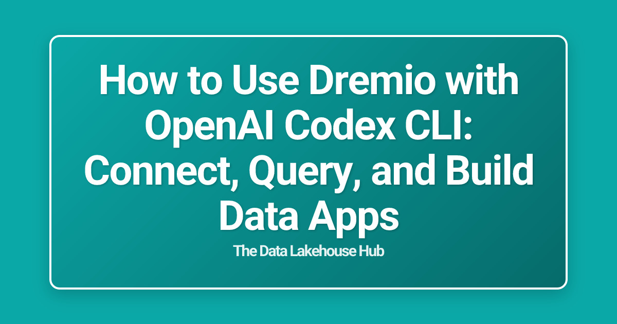 How to Use Dremio with OpenAI Codex CLI: Connect, Query, and Build Data Apps