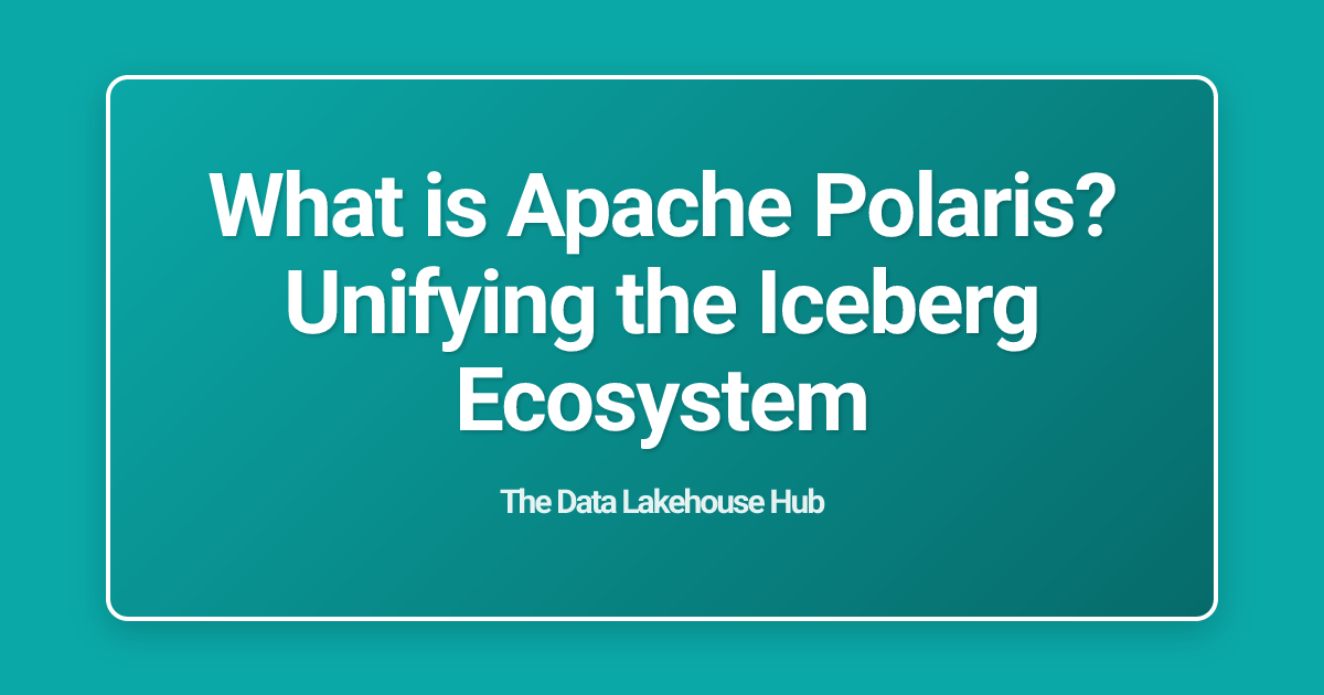 What is Apache Polaris? Unifying the Iceberg Ecosystem