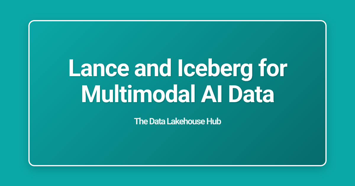 Lance and Iceberg for Multimodal AI Data