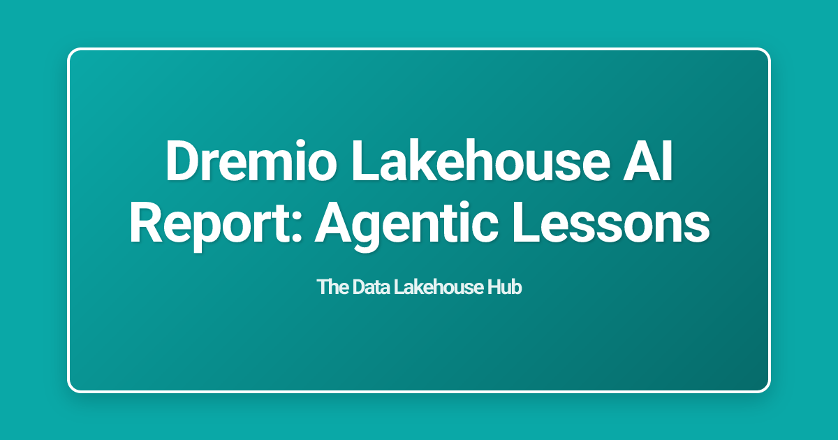 Dremio Lakehouse AI Report: Agentic Lessons