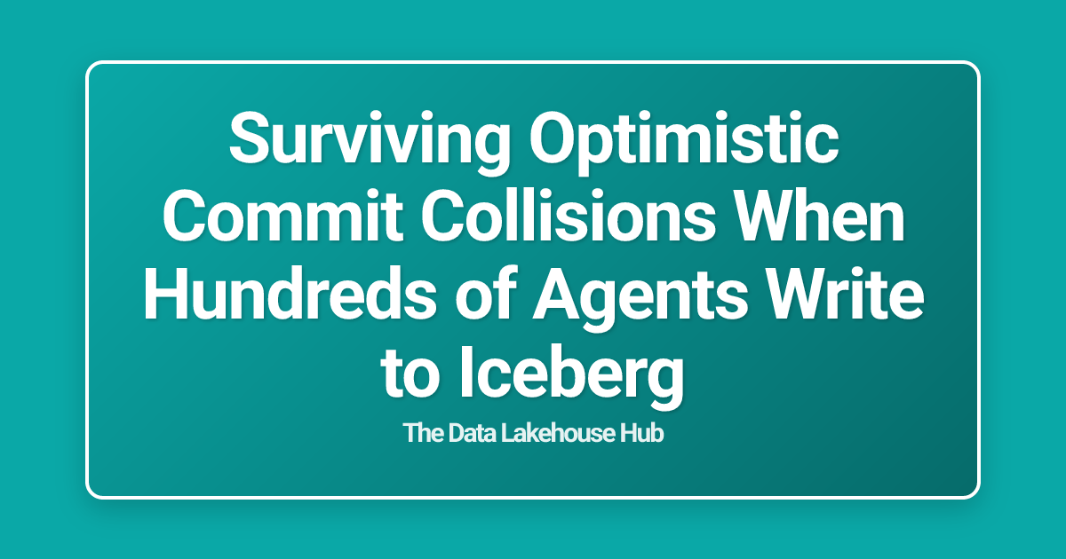 Surviving Optimistic Commit Collisions When Hundreds of Agents Write to Iceberg