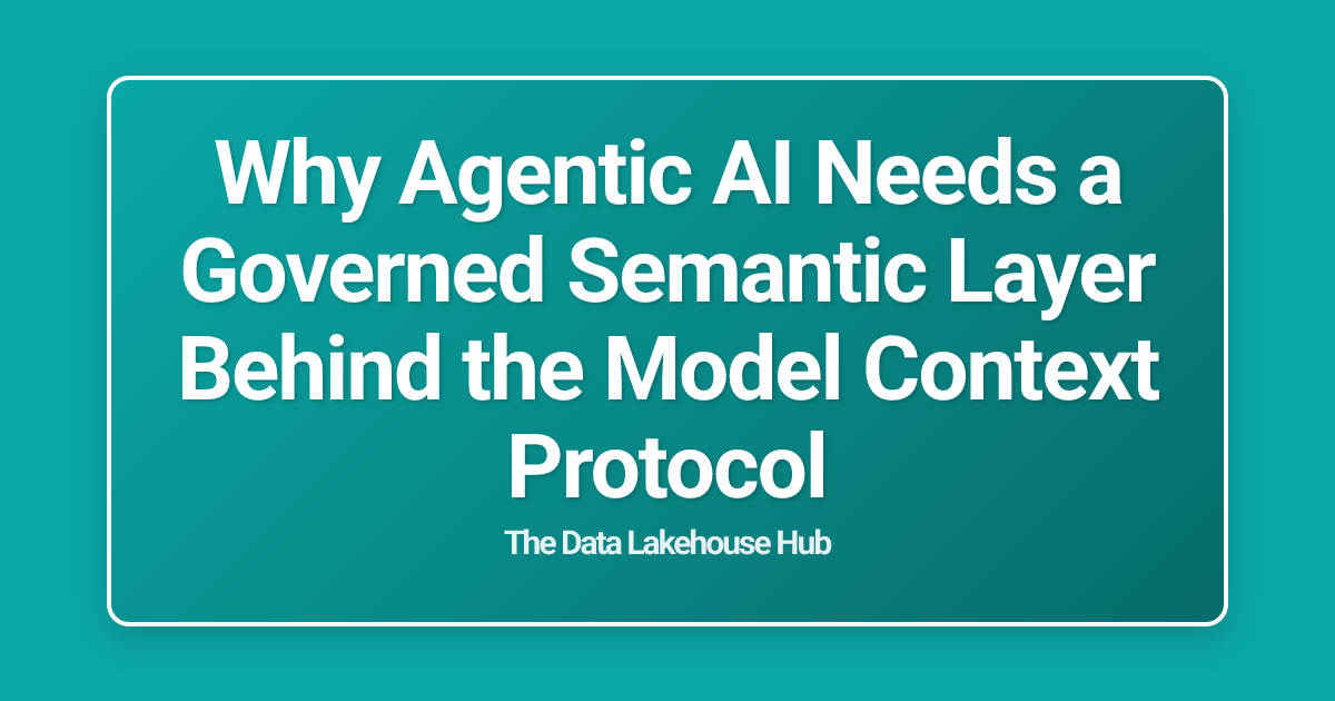 Why Agentic AI Needs a Governed Semantic Layer Behind the Model Context Protocol