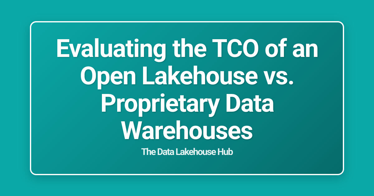 Evaluating the TCO of an Open Lakehouse vs. Proprietary Data Warehouses